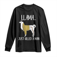 Funny Llama Just Killed a Man Long Sleeve Shirt Animal Pun Internet Meme - Wonder Print Shop