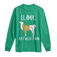 Funny Llama Just Killed a Man Long Sleeve Shirt Animal Pun Internet Meme - Wonder Print Shop