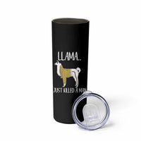 Funny Llama Just Killed a Man Skinny Tumbler Animal Pun Internet Meme - Wonder Print Shop
