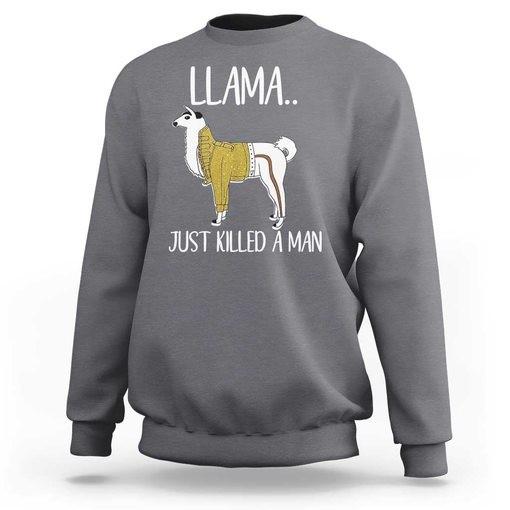 Funny Llama Just Killed a Man Sweatshirt Animal Pun Internet Meme - Wonder Print Shop