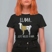 Funny Llama Just Killed a Man T Shirt For Women Animal Pun Internet Meme - Wonder Print Shop