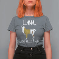 Funny Llama Just Killed a Man T Shirt For Women Animal Pun Internet Meme - Wonder Print Shop