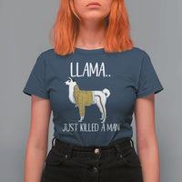Funny Llama Just Killed a Man T Shirt For Women Animal Pun Internet Meme - Wonder Print Shop