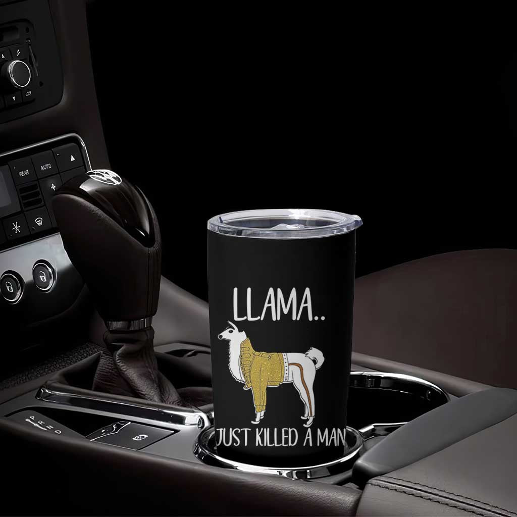 Funny Llama Just Killed a Man Tumbler Cup Animal Pun Internet Meme - Wonder Print Shop
