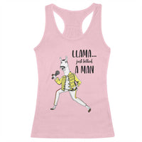 Funny Llama Just Killed a Man Racerback Tank Top Singing Animal Pun Internet Meme - Wonder Print Shop