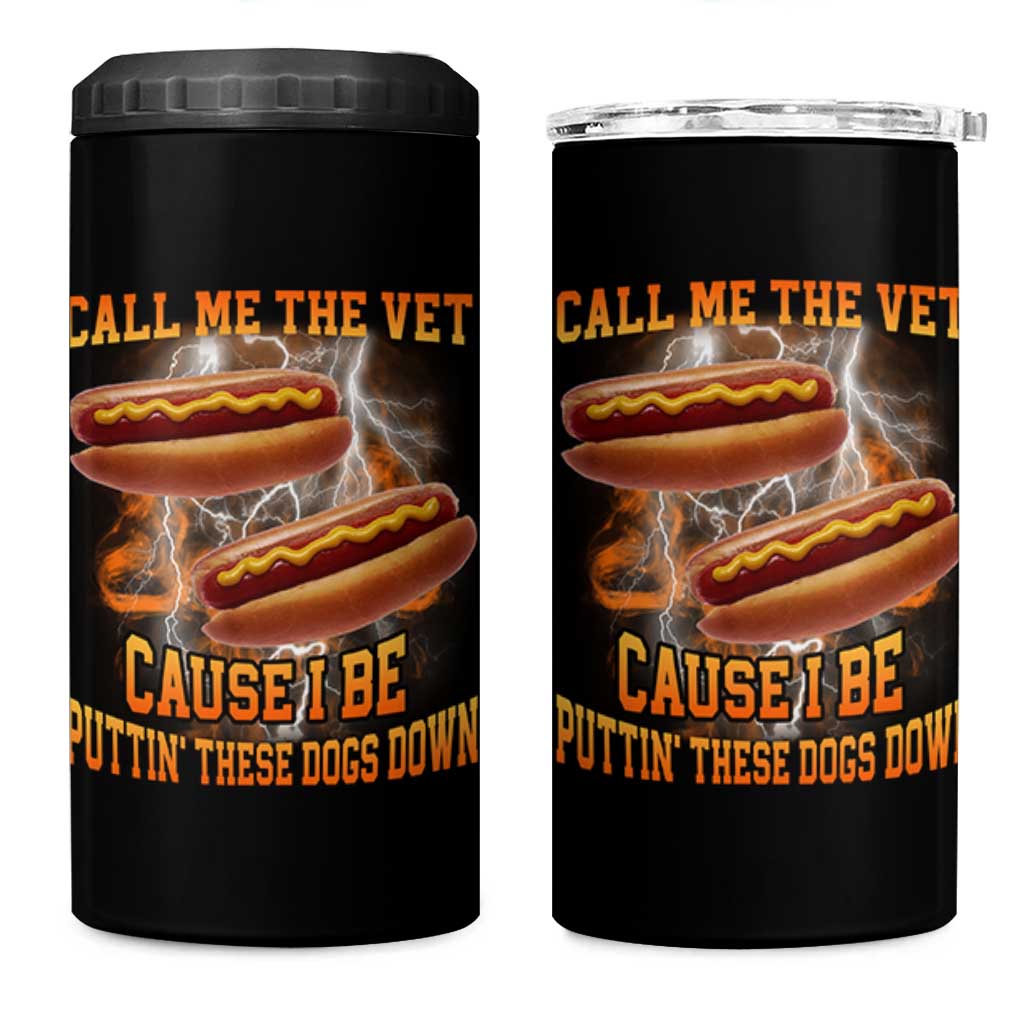 Call Me the Vet Offensive Hot Dog Meme 4 in 1 Can Cooler Tumbler I Be Putting These Dogs Down Funny Glizzy Globber - Wonder Print Shop