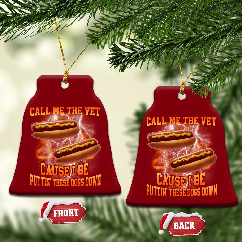 Call Me the Vet Offensive Hot Dog Meme Ceramic Ornament I Be Putting These Dogs Down Funny Glizzy Globber - Wonder Print Shop