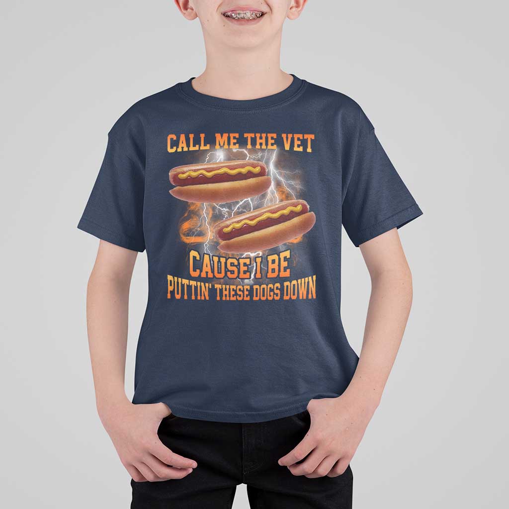 Call Me the Vet Offensive Hot Dog Meme T Shirt For Kid I Be Putting These Dogs Down Funny Glizzy Globber - Wonder Print Shop