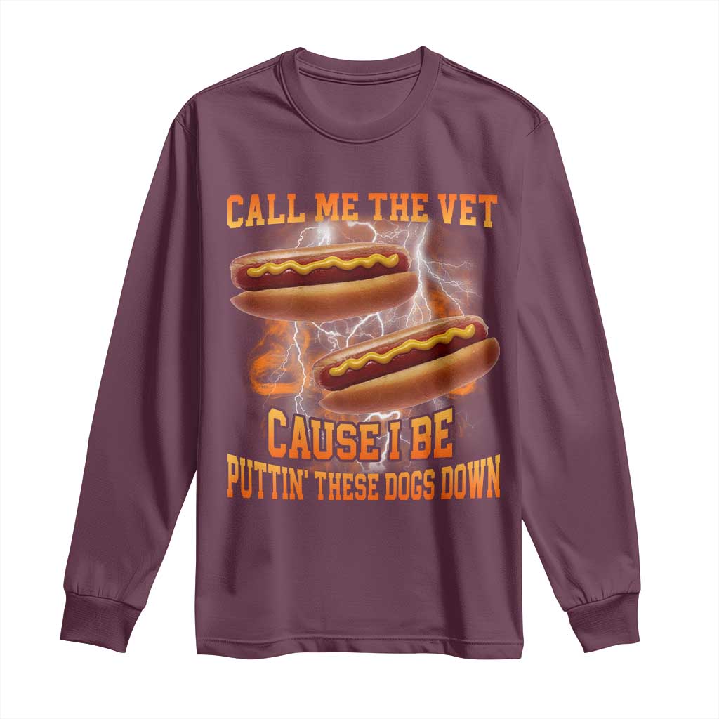 Call Me the Vet Offensive Hot Dog Meme Long Sleeve Shirt I Be Putting These Dogs Down Funny Glizzy Globber - Wonder Print Shop