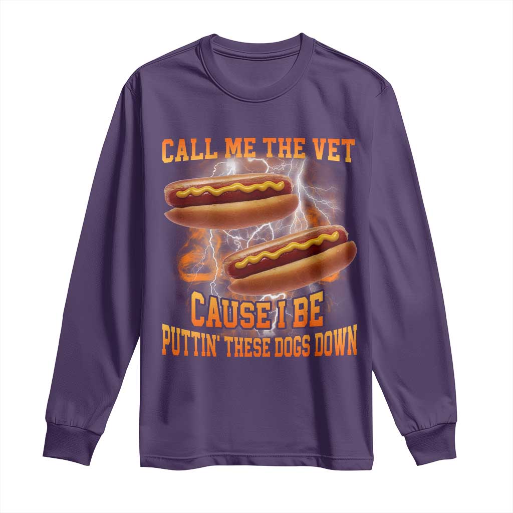 Call Me the Vet Offensive Hot Dog Meme Long Sleeve Shirt I Be Putting These Dogs Down Funny Glizzy Globber - Wonder Print Shop