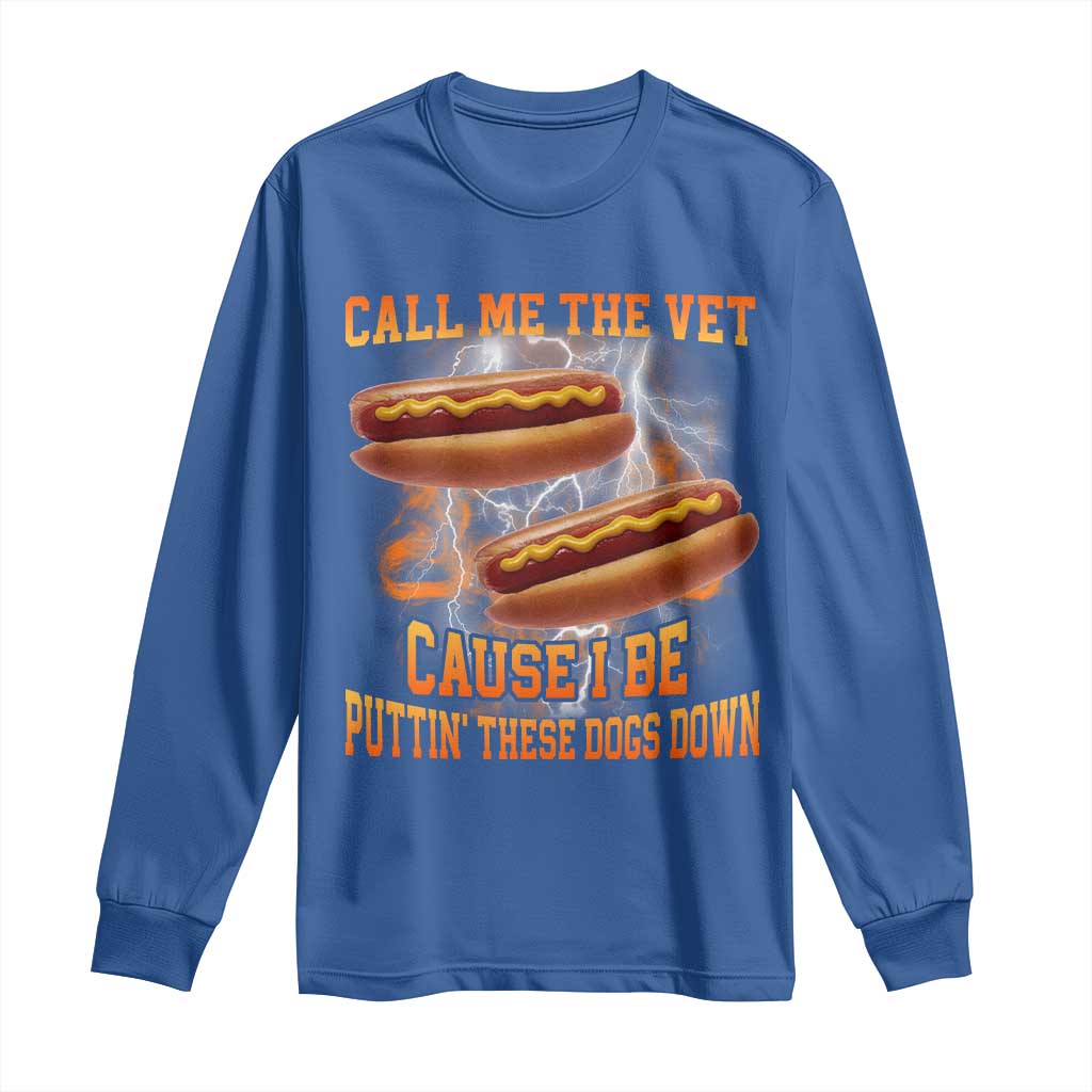 Call Me the Vet Offensive Hot Dog Meme Long Sleeve Shirt I Be Putting These Dogs Down Funny Glizzy Globber - Wonder Print Shop