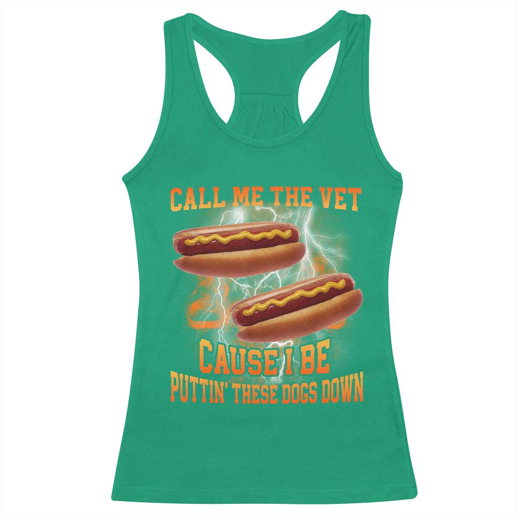 Call Me the Vet Offensive Hot Dog Meme Racerback Tank Top I Be Putting These Dogs Down Funny Glizzy Globber - Wonder Print Shop