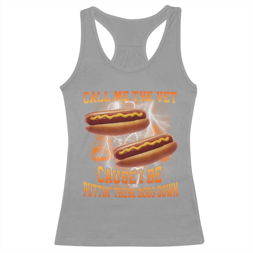 Call Me the Vet Offensive Hot Dog Meme Racerback Tank Top I Be Putting These Dogs Down Funny Glizzy Globber - Wonder Print Shop