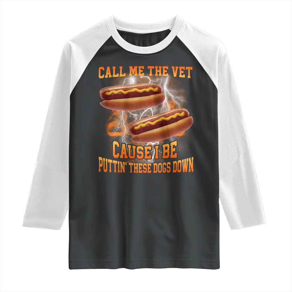 Call Me the Vet Offensive Hot Dog Meme Raglan Shirt I Be Putting These Dogs Down Funny Glizzy Globber - Wonder Print Shop