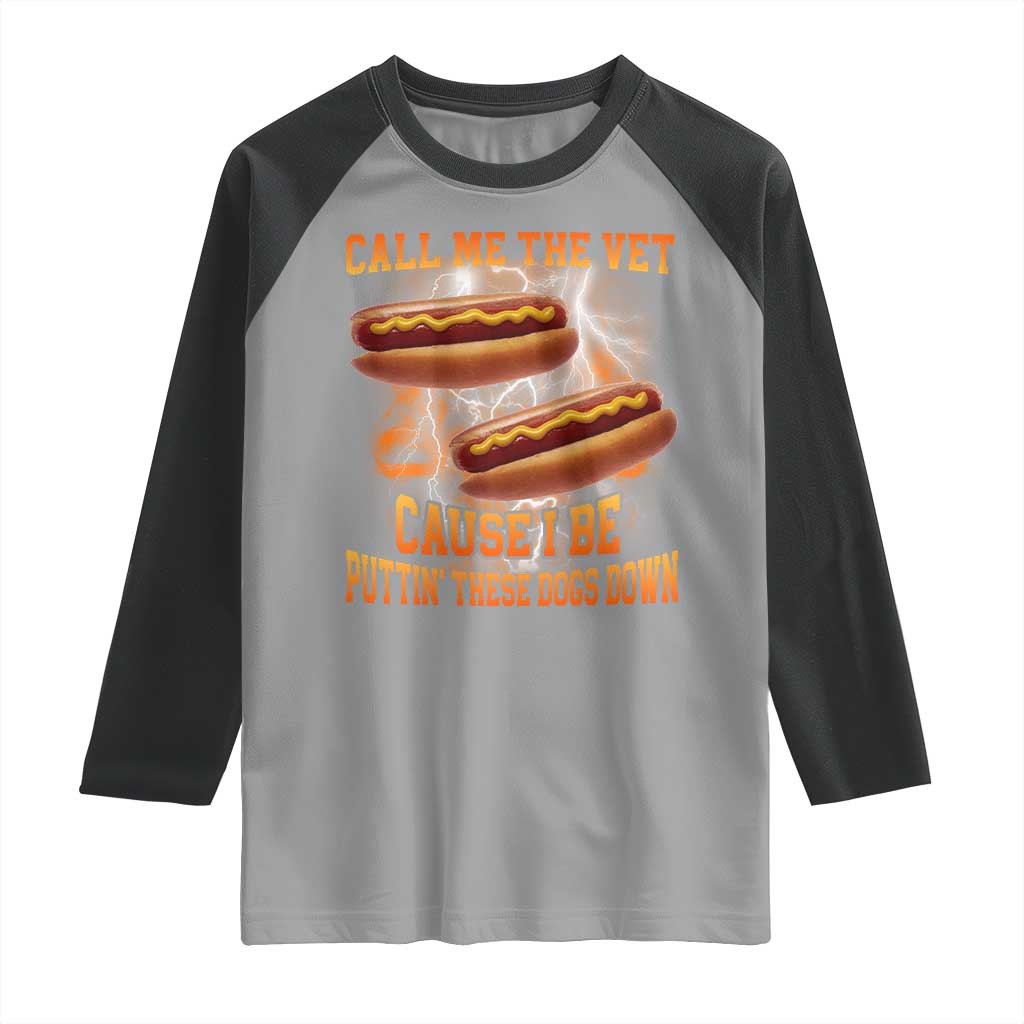 Call Me the Vet Offensive Hot Dog Meme Raglan Shirt I Be Putting These Dogs Down Funny Glizzy Globber - Wonder Print Shop