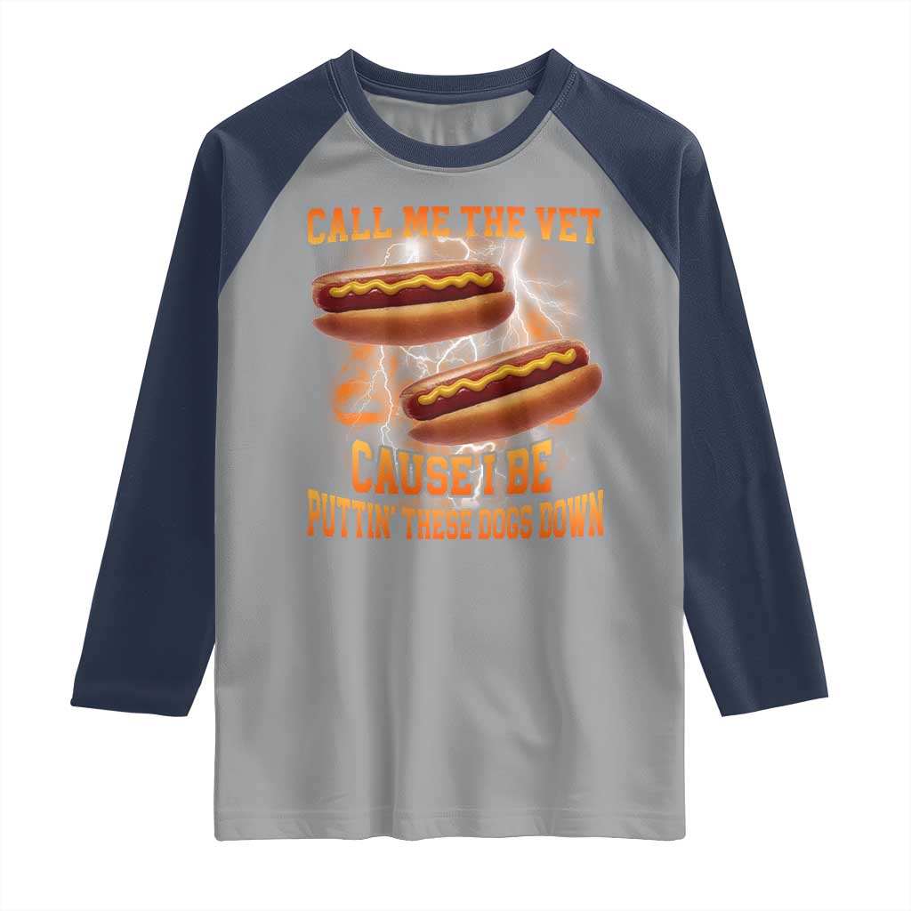 Call Me the Vet Offensive Hot Dog Meme Raglan Shirt I Be Putting These Dogs Down Funny Glizzy Globber - Wonder Print Shop