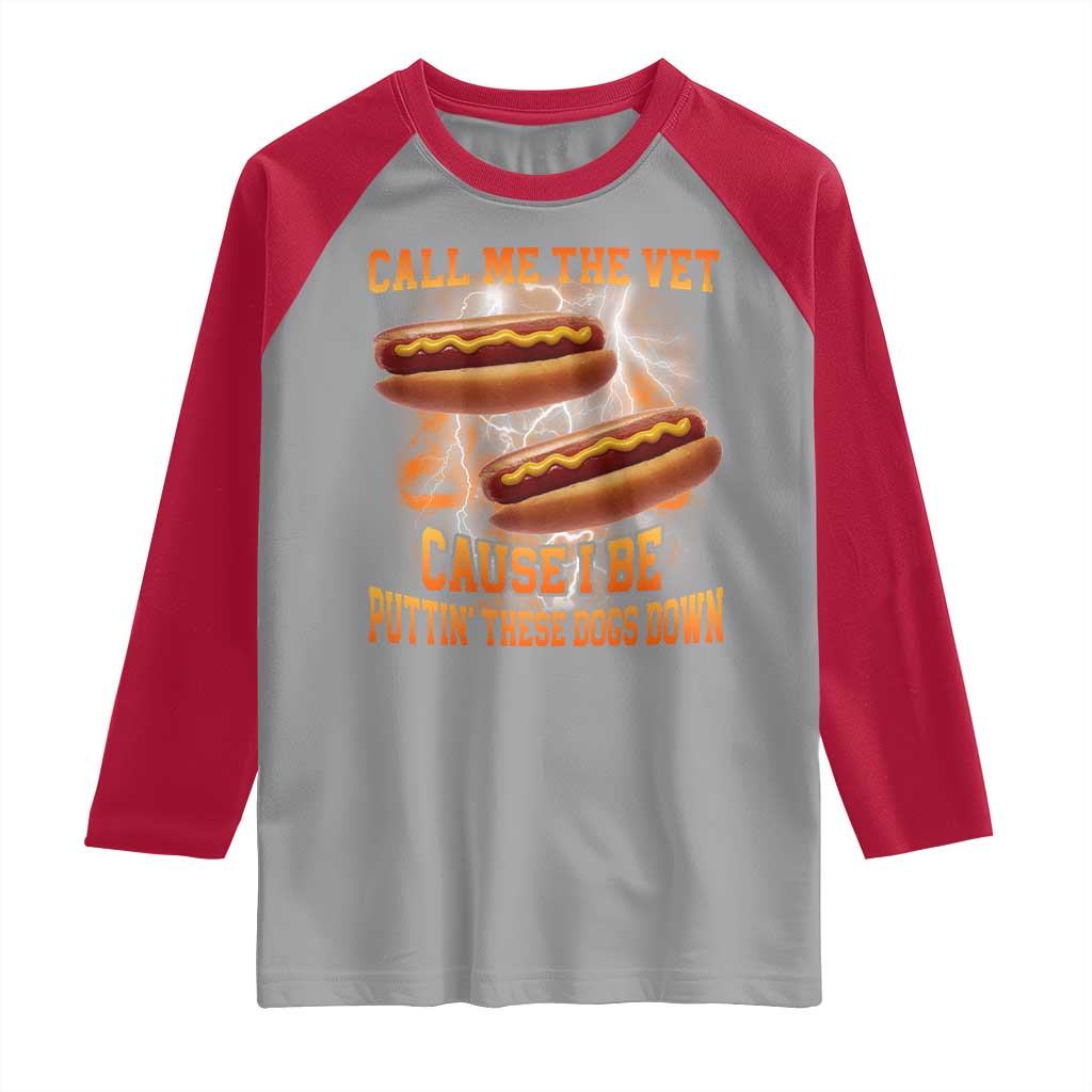 Call Me the Vet Offensive Hot Dog Meme Raglan Shirt I Be Putting These Dogs Down Funny Glizzy Globber - Wonder Print Shop