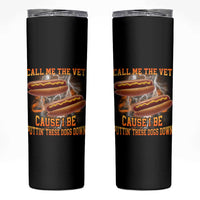 Call Me the Vet Offensive Hot Dog Meme Skinny Tumbler I Be Putting These Dogs Down Funny Glizzy Globber - Wonder Print Shop