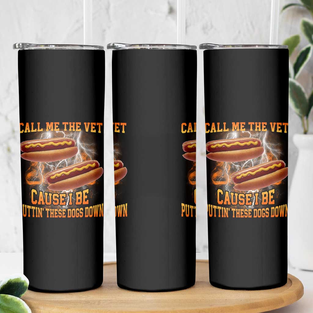 Call Me the Vet Offensive Hot Dog Meme Skinny Tumbler I Be Putting These Dogs Down Funny Glizzy Globber - Wonder Print Shop