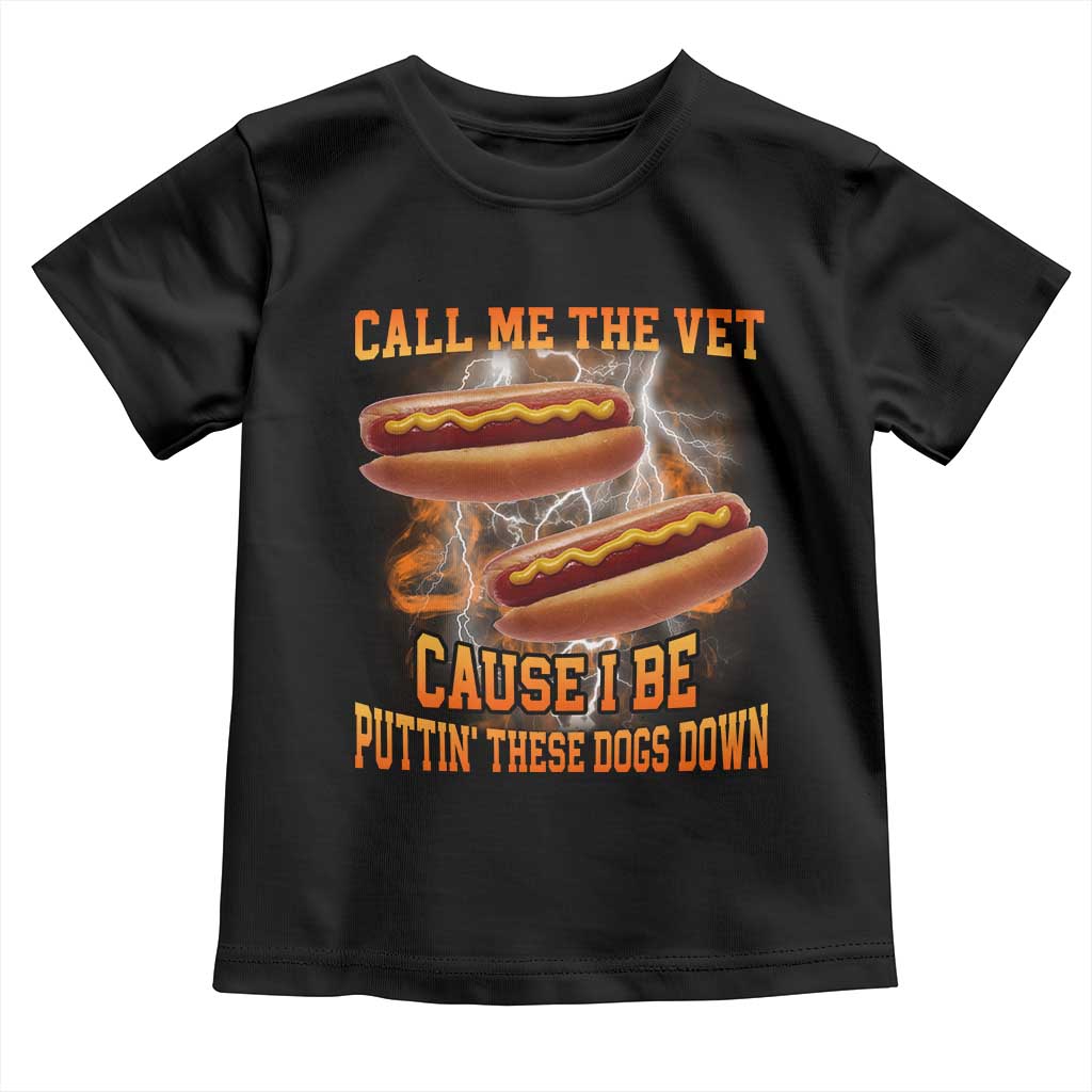 Call Me the Vet Offensive Hot Dog Meme Toddler T Shirt I Be Putting These Dogs Down Funny Glizzy Globber - Wonder Print Shop
