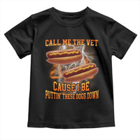 Call Me the Vet Offensive Hot Dog Meme Toddler T Shirt I Be Putting These Dogs Down Funny Glizzy Globber - Wonder Print Shop