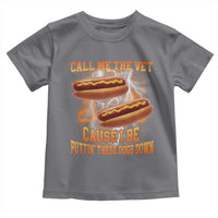 Call Me the Vet Offensive Hot Dog Meme Toddler T Shirt I Be Putting These Dogs Down Funny Glizzy Globber - Wonder Print Shop