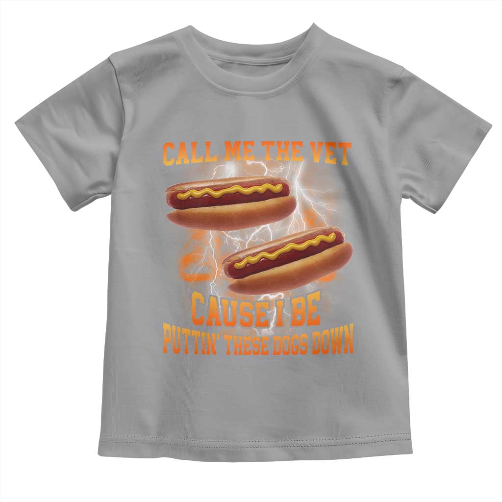 Call Me the Vet Offensive Hot Dog Meme Toddler T Shirt I Be Putting These Dogs Down Funny Glizzy Globber - Wonder Print Shop