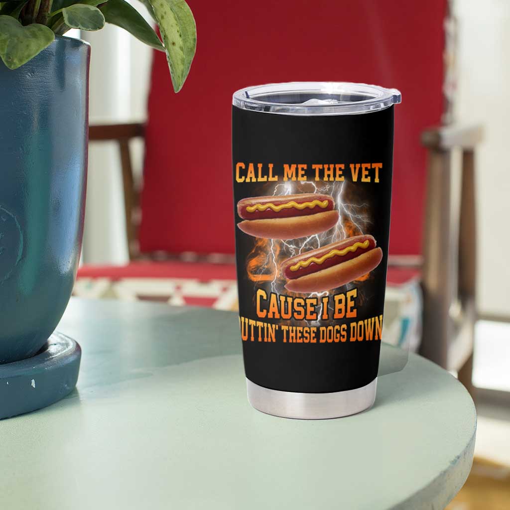 Call Me the Vet Offensive Hot Dog Meme Tumbler Cup I Be Putting These Dogs Down Funny Glizzy Globber - Wonder Print Shop