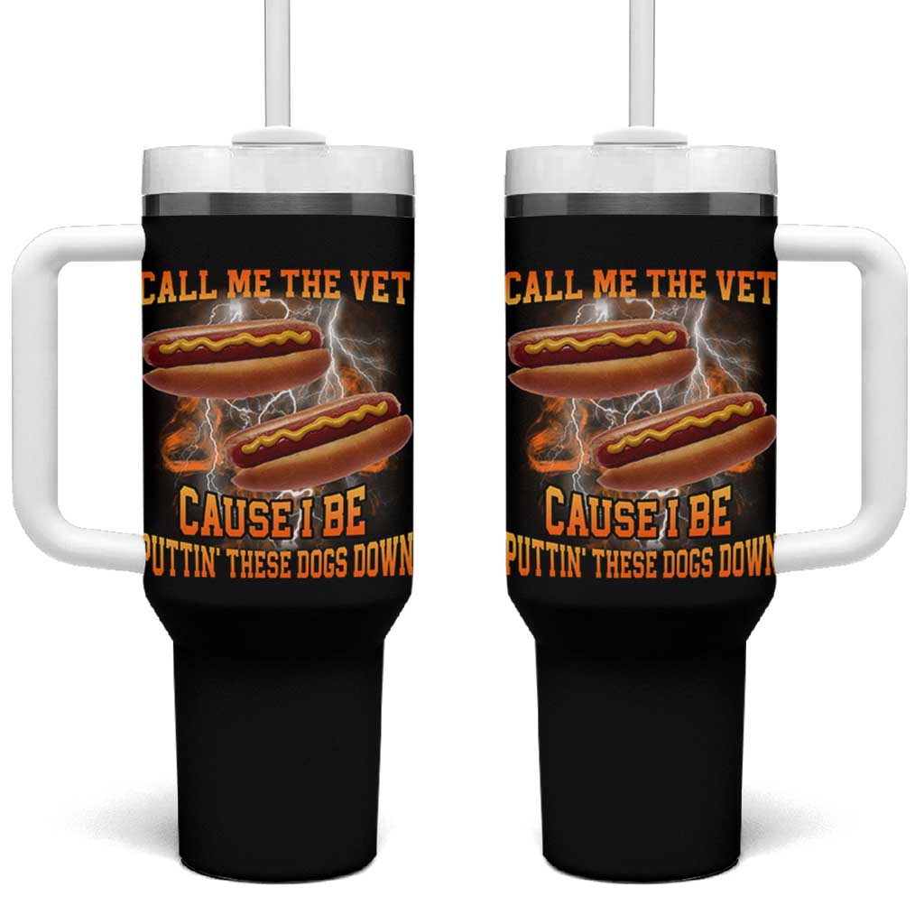 Call Me the Vet Offensive Hot Dog Meme Tumbler With Handle I Be Putting These Dogs Down Funny Glizzy Globber - Wonder Print Shop