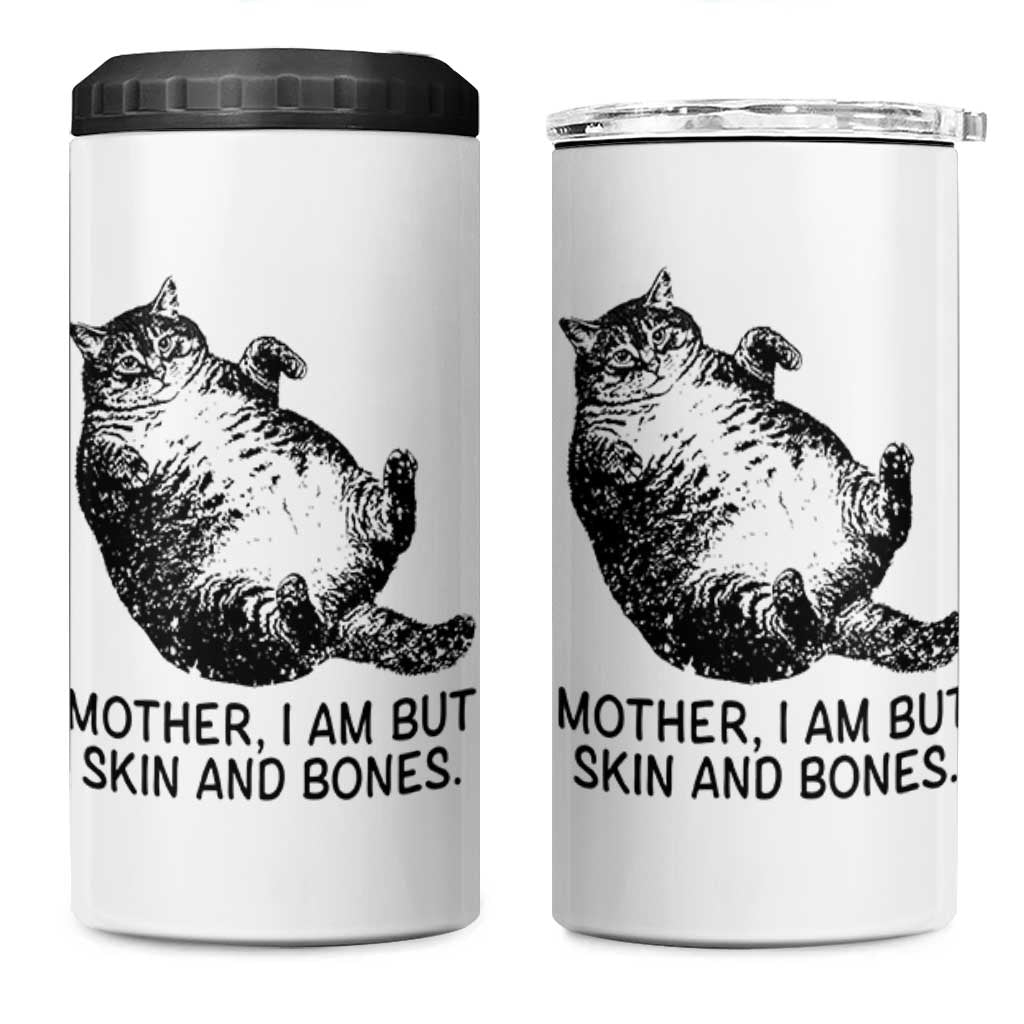 Funny Fat Cat Meme 4 in 1 Can Cooler Tumbler Mother I Am But Skin and Bones Sarcastic Feline Humor - Wonder Print Shop