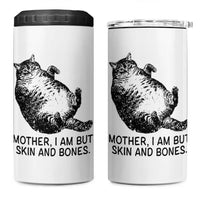 Funny Fat Cat Meme 4 in 1 Can Cooler Tumbler Mother I Am But Skin and Bones Sarcastic Feline Humor - Wonder Print Shop