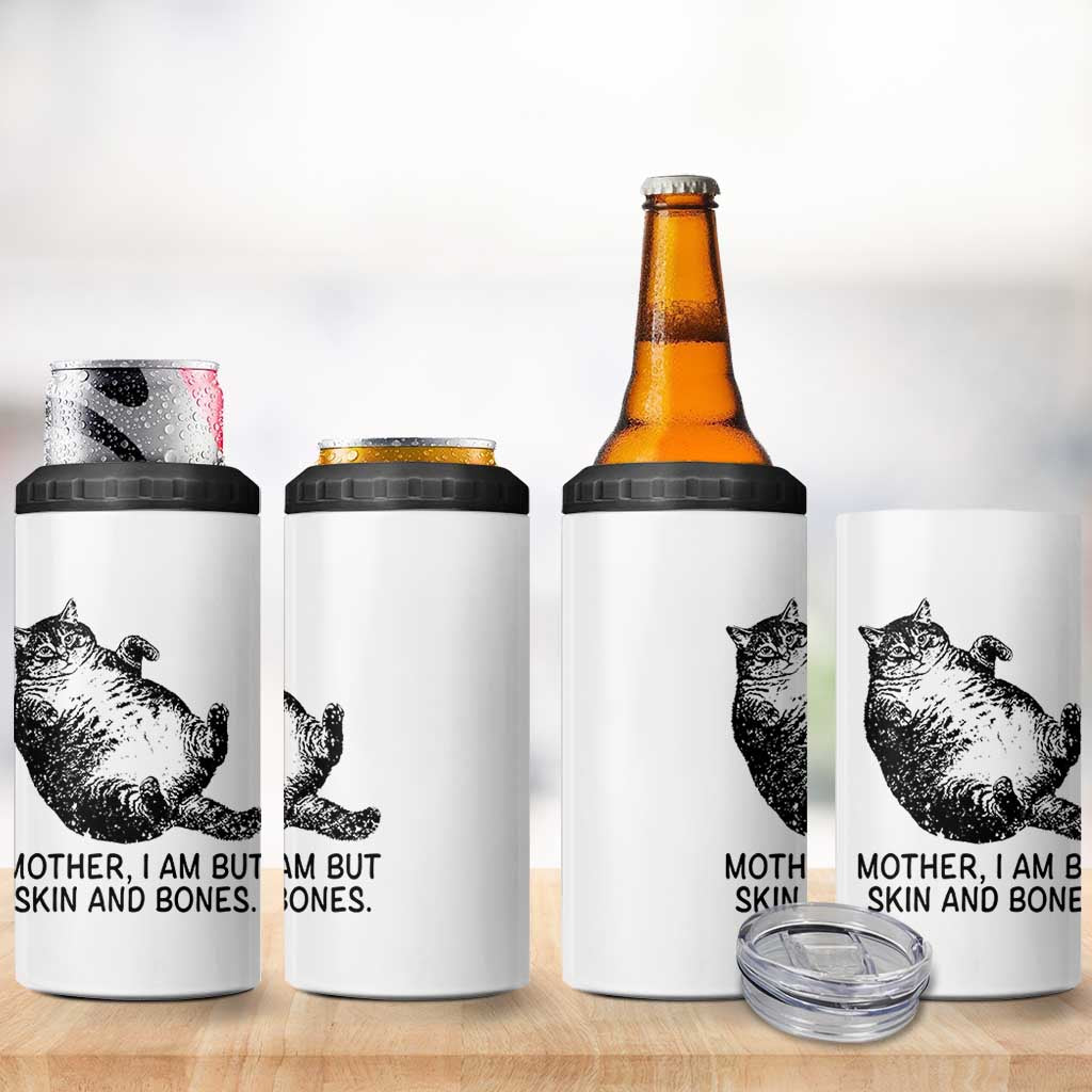 Funny Fat Cat Meme 4 in 1 Can Cooler Tumbler Mother I Am But Skin and Bones Sarcastic Feline Humor - Wonder Print Shop