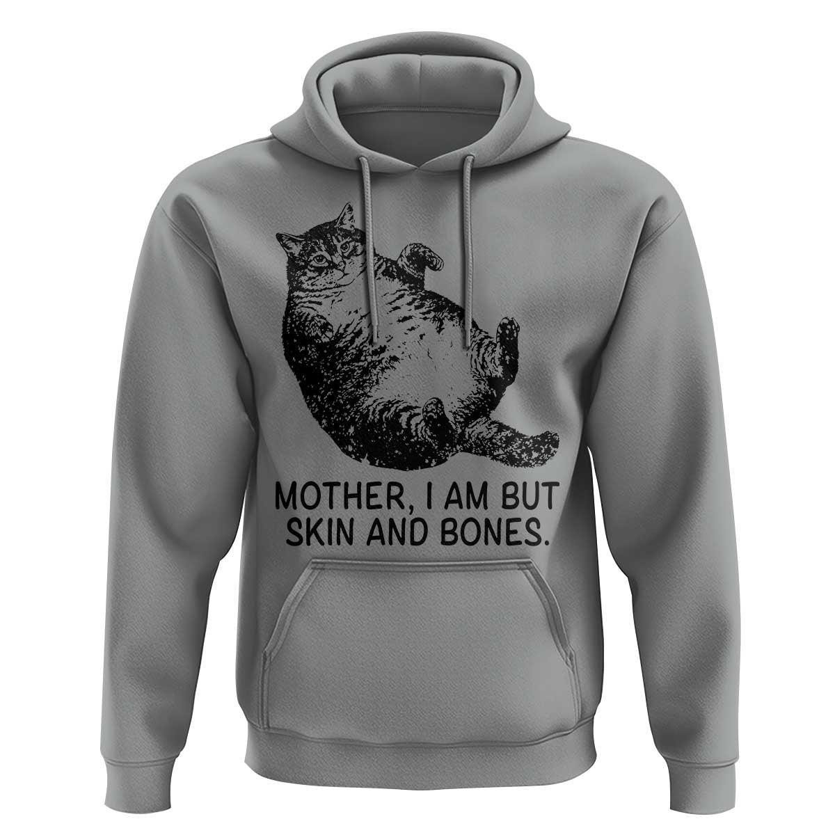 Funny Fat Cat Meme Hoodie Mother I Am But Skin and Bones Sarcastic Feline Humor - Wonder Print Shop