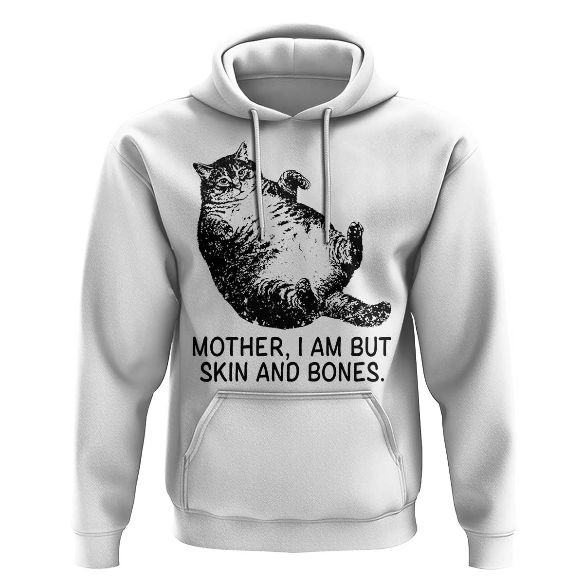 Funny Fat Cat Meme Hoodie Mother I Am But Skin and Bones Sarcastic Feline Humor - Wonder Print Shop