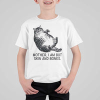 Funny Fat Cat Meme T Shirt For Kid Mother I Am But Skin and Bones Sarcastic Feline Humor - Wonder Print Shop