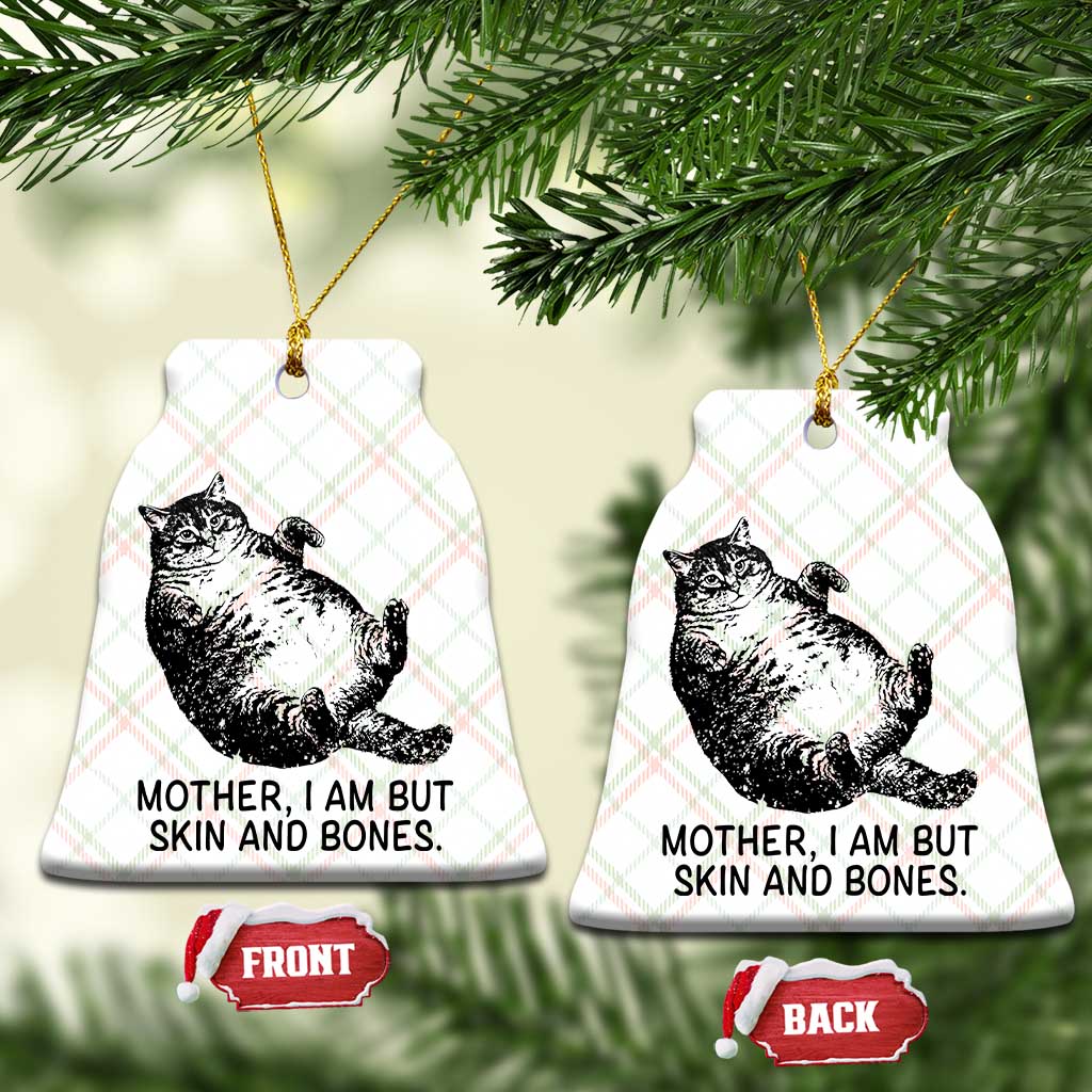 Funny Fat Cat Meme Ceramic Ornament Mother I Am But Skin and Bones Sarcastic Feline Humor - Wonder Print Shop