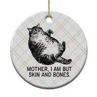 Funny Fat Cat Meme Ceramic Ornament Mother I Am But Skin and Bones Sarcastic Feline Humor - Wonder Print Shop