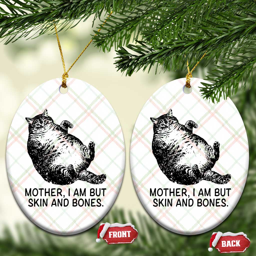 Funny Fat Cat Meme Ceramic Ornament Mother I Am But Skin and Bones Sarcastic Feline Humor - Wonder Print Shop