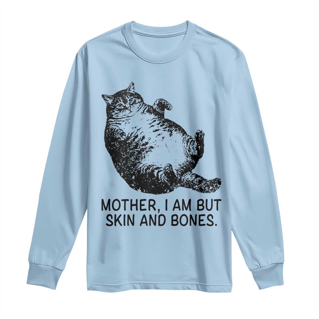 Funny Fat Cat Meme Long Sleeve Shirt Mother I Am But Skin and Bones Sarcastic Feline Humor - Wonder Print Shop