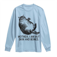Funny Fat Cat Meme Long Sleeve Shirt Mother I Am But Skin and Bones Sarcastic Feline Humor - Wonder Print Shop