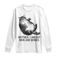 Funny Fat Cat Meme Long Sleeve Shirt Mother I Am But Skin and Bones Sarcastic Feline Humor - Wonder Print Shop