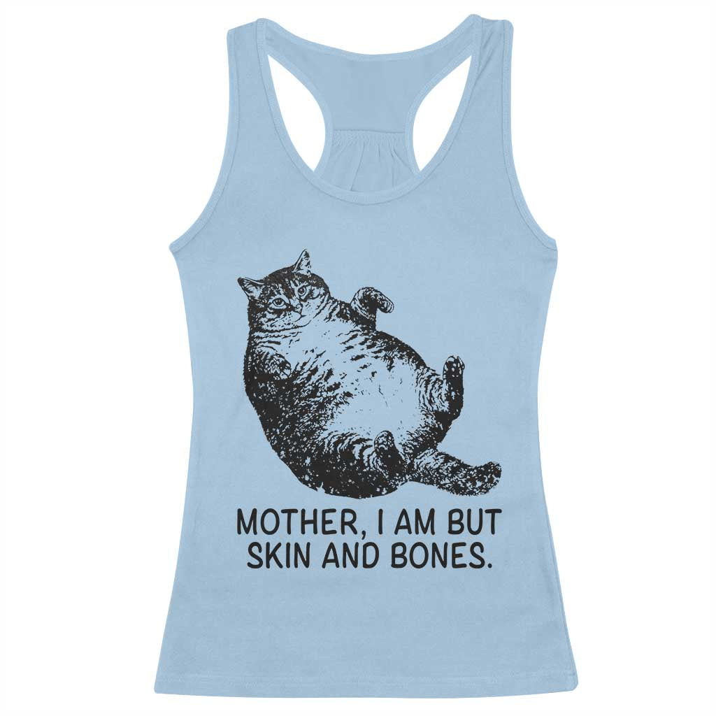 Funny Fat Cat Meme Racerback Tank Top Mother I Am But Skin and Bones Sarcastic Feline Humor - Wonder Print Shop