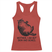 Funny Fat Cat Meme Racerback Tank Top Mother I Am But Skin and Bones Sarcastic Feline Humor - Wonder Print Shop