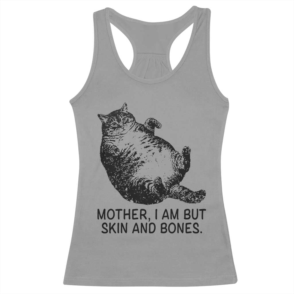 Funny Fat Cat Meme Racerback Tank Top Mother I Am But Skin and Bones Sarcastic Feline Humor - Wonder Print Shop