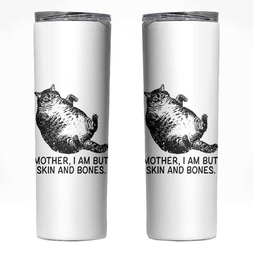 Funny Fat Cat Meme Skinny Tumbler Mother I Am But Skin and Bones Sarcastic Feline Humor - Wonder Print Shop