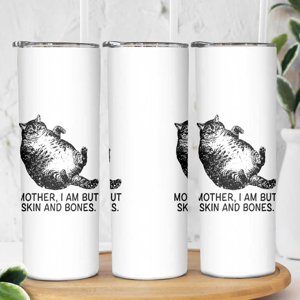 Funny Fat Cat Meme Skinny Tumbler Mother I Am But Skin and Bones Sarcastic Feline Humor - Wonder Print Shop