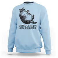 Funny Fat Cat Meme Sweatshirt Mother I Am But Skin and Bones Sarcastic Feline Humor - Wonder Print Shop