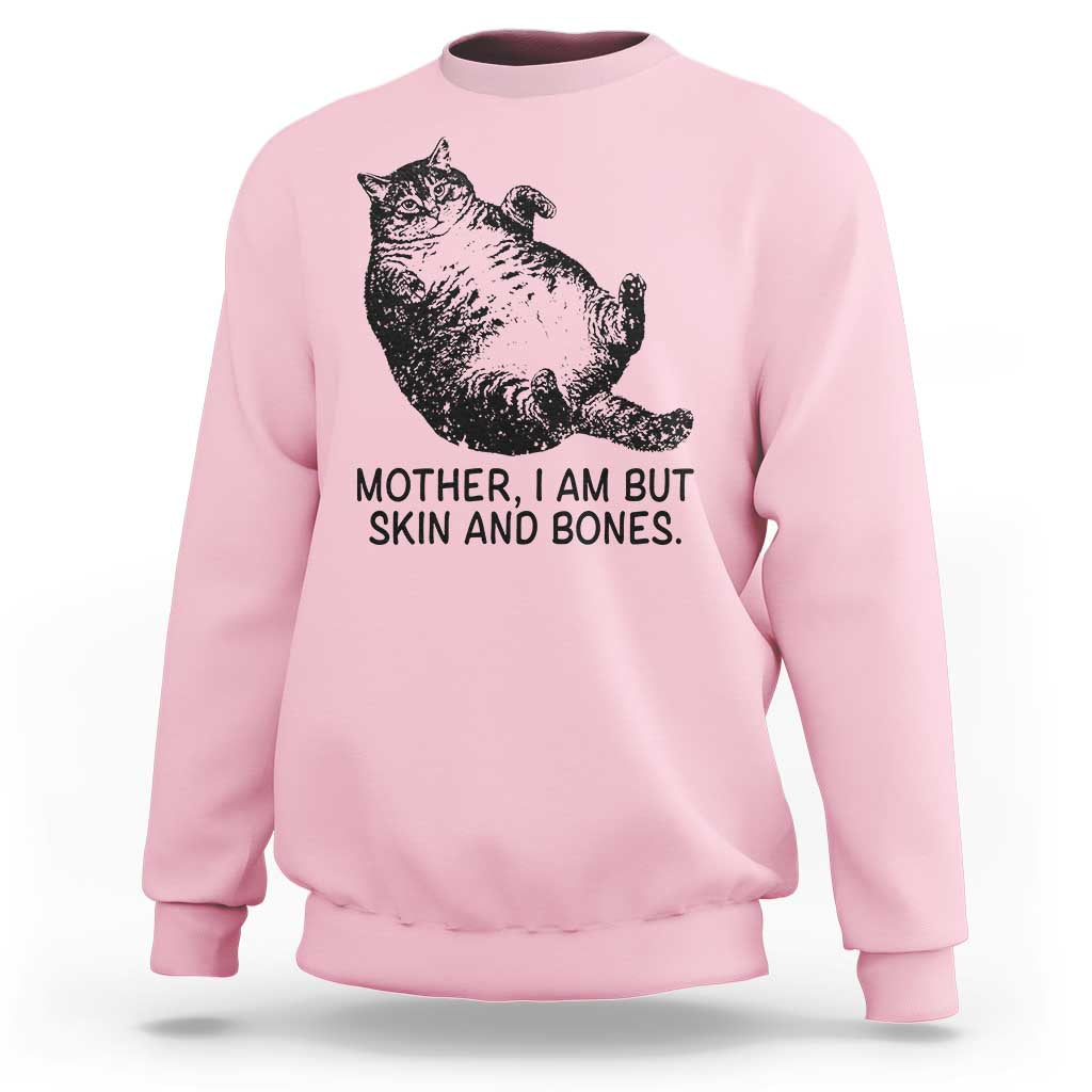 Funny Fat Cat Meme Sweatshirt Mother I Am But Skin and Bones Sarcastic Feline Humor - Wonder Print Shop