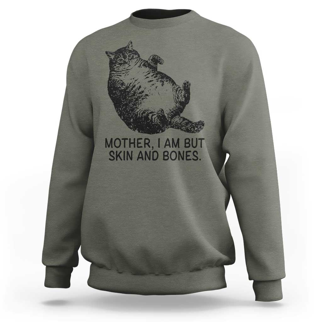 Funny Fat Cat Meme Sweatshirt Mother I Am But Skin and Bones Sarcastic Feline Humor - Wonder Print Shop