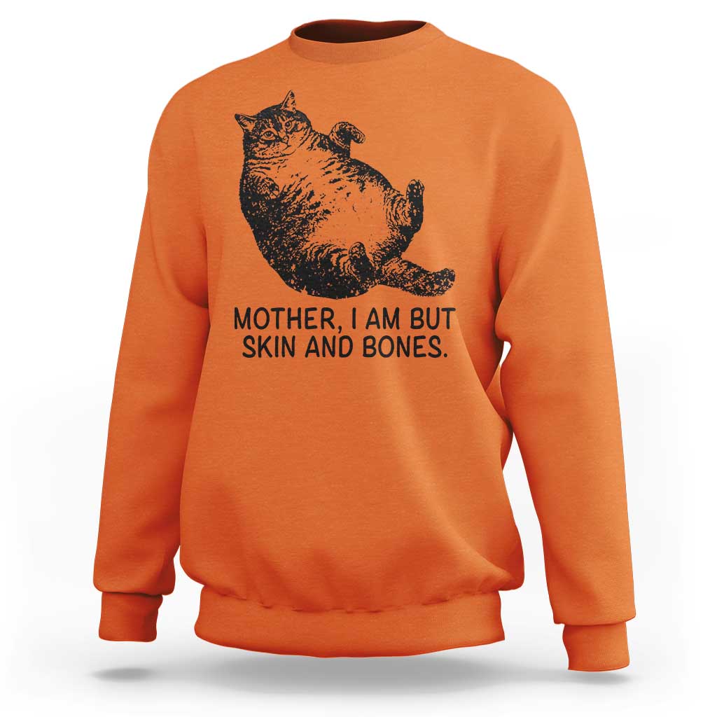 Funny Fat Cat Meme Sweatshirt Mother I Am But Skin and Bones Sarcastic Feline Humor - Wonder Print Shop